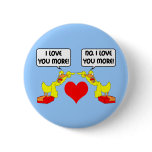 I love you more pinback button