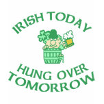 Irish Today Hung Over Tomorrow Tee Shirt