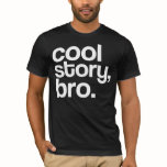 Cool Story Bro T-Shirts
