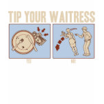 Tip Your Waitress T Shirt