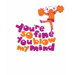 U bent zo fijn u blaast mijn meningsT-shirt