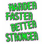 womens harder faster better stronger shirt