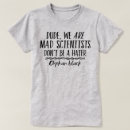 Zoek naar wetenschapper tshirts Citaat