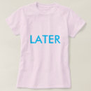 Zoek naar later tshirts Grappig