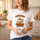 Zoek naar koffie humor tshirts Voor haar
