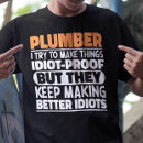 Zoek naar grappige loodgieter tshirts Voor iedereen