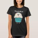 Zoek naar zoete cupcake tshirts Elk persoon