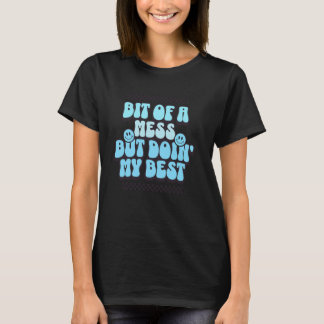 0 Beetje Een Rommel Maar Doe Mijn Best, Mentale Ge T-shirt