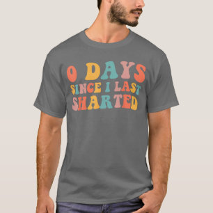 0 dagen sinds ik voor het laatst gênante humor Sha T-shirt