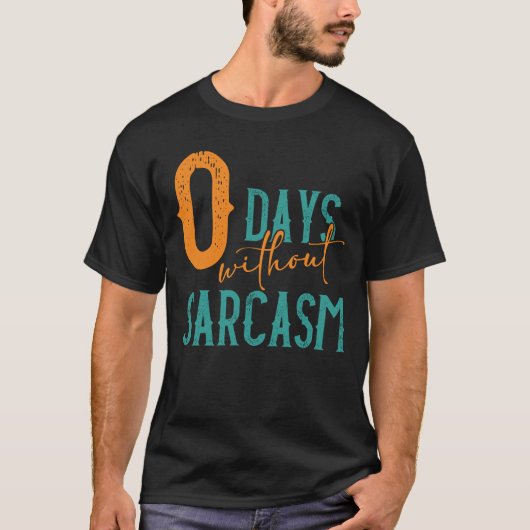 0 dagen zonder Sarcasm Funny T-shirt (Voorkant)