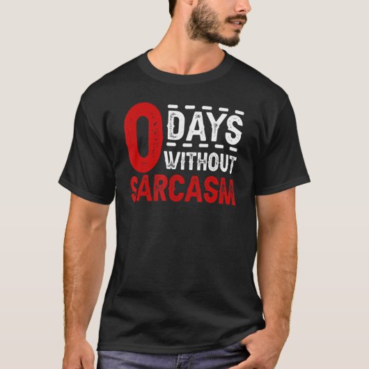 0 dagen zonder Sarcasm Sarcastic Quote T-shirt (Voorkant)