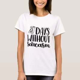 0 dagen zonder Sarcasm-Shirt T-shirt