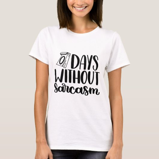 0 dagen zonder Sarcasm-Shirt T-shirt (Voorkant)