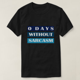 0 dagen zonder Sarcasm T-shirt