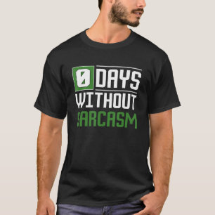 0 dagen zonder sarcasme Grappig Sarcastisch T-shirt