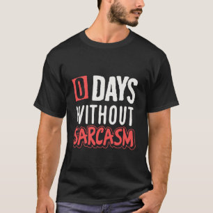 0 dagen zonder sarcasme grappig t-shirt