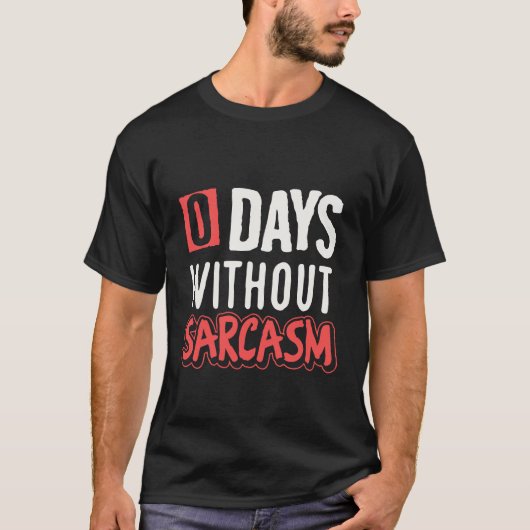 0 dagen zonder sarcasme grappig t-shirt (Voorkant)