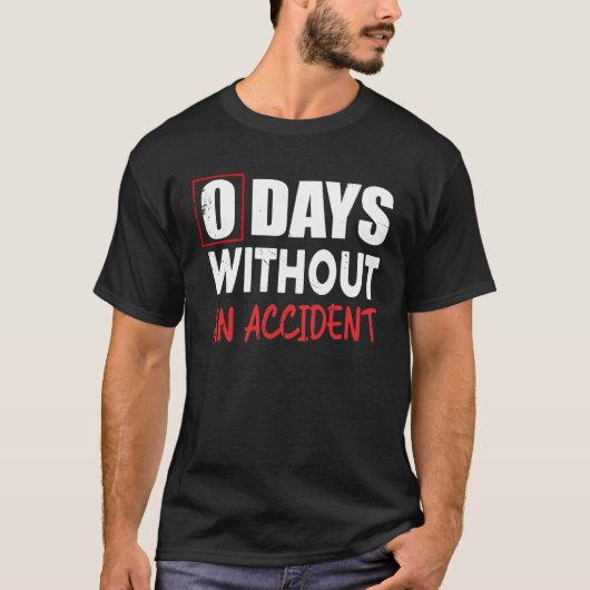 0 Days Without An Accident Sarcastic Saying Meme T-shirt (Voorkant)