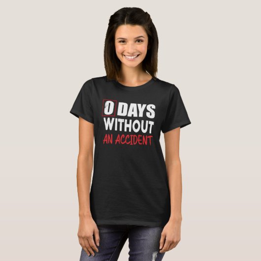0 Days Without An Accident Sarcastic Saying Meme T-shirt (Voorkant volledig)