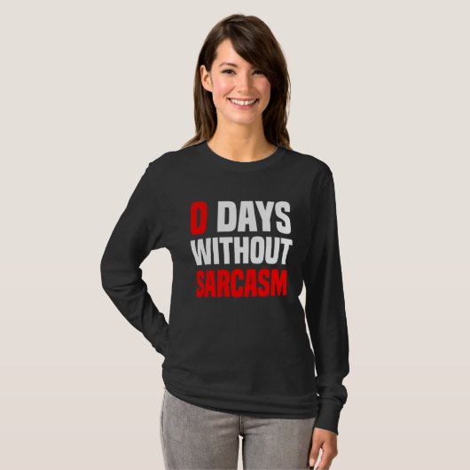 0 Days Without Sarcasm   Irony And Sarcasm T-shirt (Voorkant volledig)