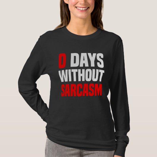 0 Days Without Sarcasm   Irony And Sarcasm T-shirt (Voorkant)