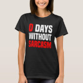 0 Days Without Sarcasm   Irony And Sarcasm T-shirt (Voorkant)