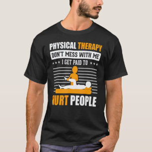 0 Fysiotherapie Ik Word Betaald Om Mensen Pijn Te T-shirt
