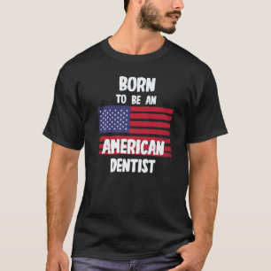 0 Geboren om een Amerikaanse tandarts te zijn T-shirt
