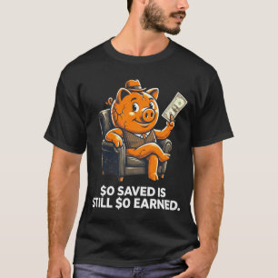 $0 Gespaard Is Nog Steeds $0 Verdiend Geld Motivat T-shirt