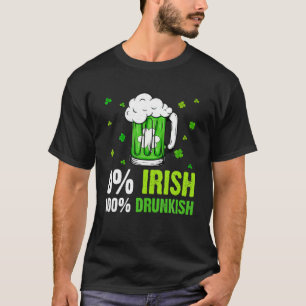 0% Ierse 100% Drunkish Funny Drink Lover St Pat T-shirt