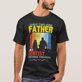 0 Ik Heb Twee Banen Vader En Tandarts En Ik Rock T T-shirt