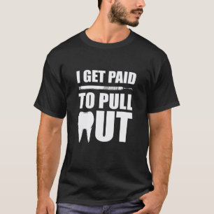 0 Ik krijg betaald om tandartsen uit de tandartsen T-shirt
