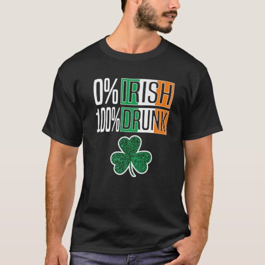0% Irish 100% Drunk St Patricks Day Irish Shamrock T-shirt (Voorkant)