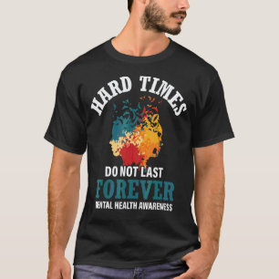 0 Moeilijke tijden duren niet eeuwig Mentale Gezon T-shirt