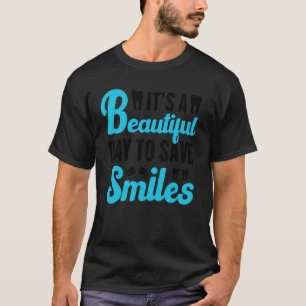 0 Tandarts Hygiënist Het Is Een Mooie Dag Om S Te T-shirt