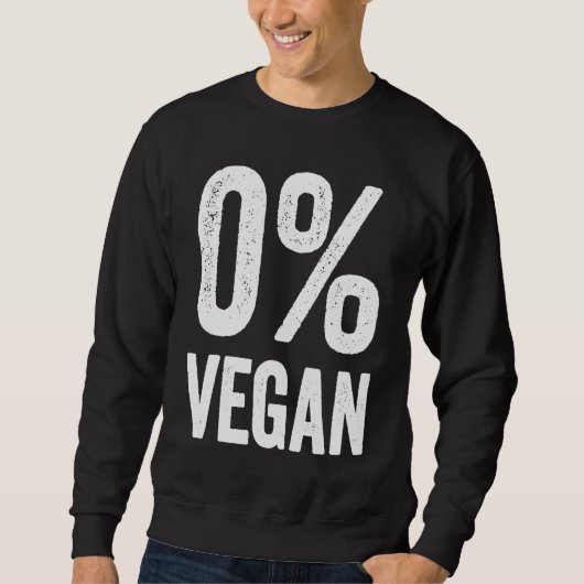 0 Vegan Zero Percent Vegetarian Proud Carnivore Me Trui (Voorkant)