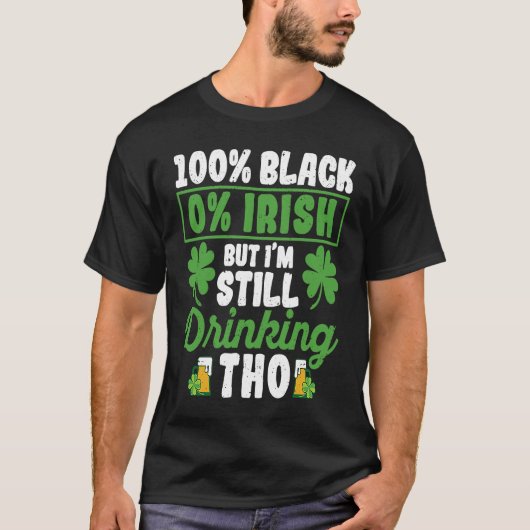 100 Black 0 Irish But I'm Still Drinking Tho Shamr T-shirt (Voorkant)