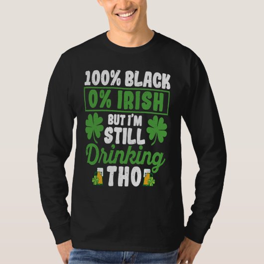 100 Black 0 Irish But I'm Still Drinking Tho Shamr T-shirt (Voorkant)