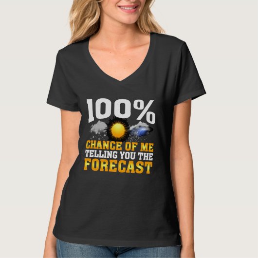 100 Chance Of Me Telling You Forecast Weather Mete T-shirt (Voorkant)