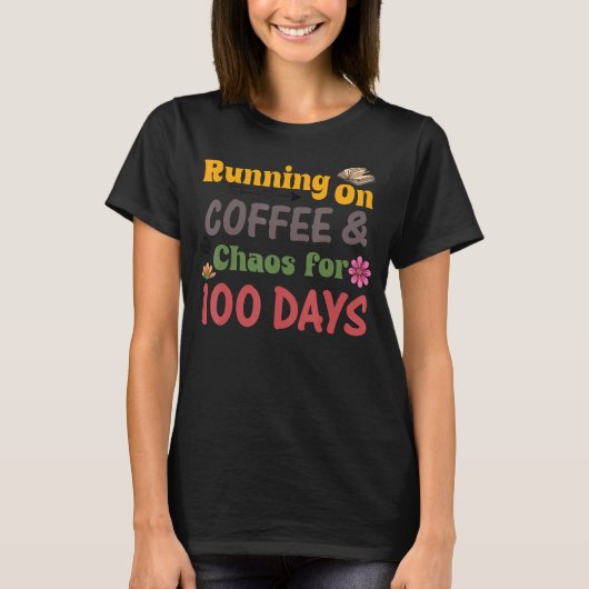 100 dagen op Coffee Chaos T-shirt (Voorkant)
