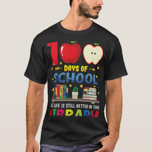 100 dagen school en leven zijn nog steeds beter in t-shirt
