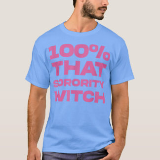 100 dat Sorority Witch Funny Apparel 4 T-shirt