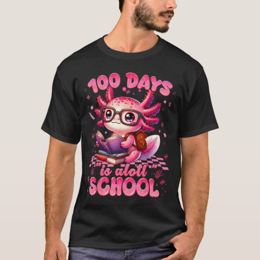 100 Day Is Alott School Nk Axolt 100th Day Teacher T-shirt (Voorkant)