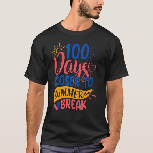 100 Days Closer To Summer Break 100th Day Teacher  T-shirt (Voorkant)