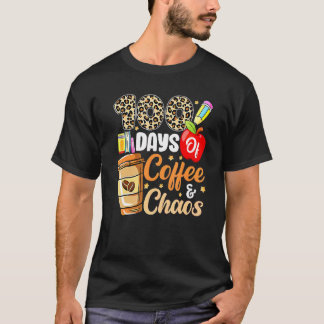 100 Days Of Coffee And Chaos 100th Day Of School F T-shirt