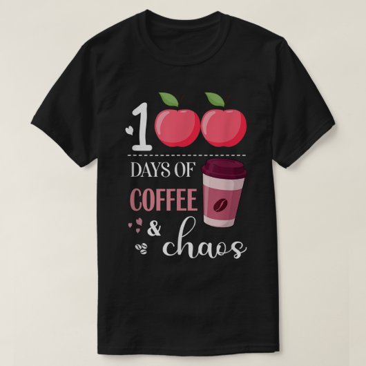 100 Days Of Coffee And Chaos, coffee drinker teach T-shirt (Design voorkant)
