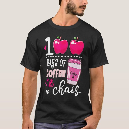 100 Days Of Coffee & Chaos Teacher 100th Day Of Sc T-shirt (Voorkant)