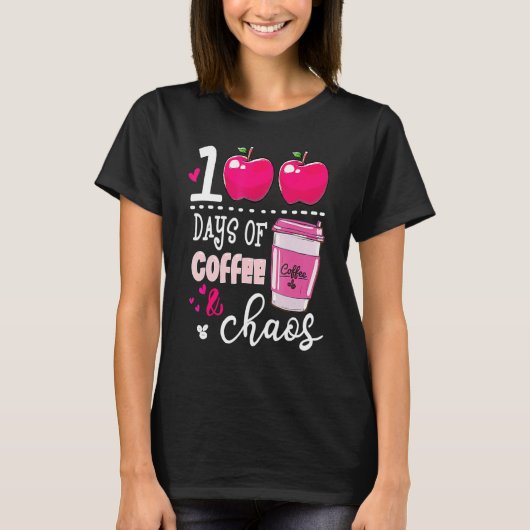 100 Days Of Coffee & Chaos Teacher 100th Day Of Sc T-shirt (Voorkant)