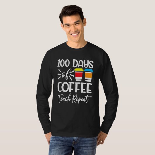 100 Days Of Coffee Teach Repeat  100th Day  School T-shirt (Voorkant volledig)