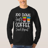 100 Days Of Coffee Teach Repeat  100th Day  School T-shirt (Voorkant)